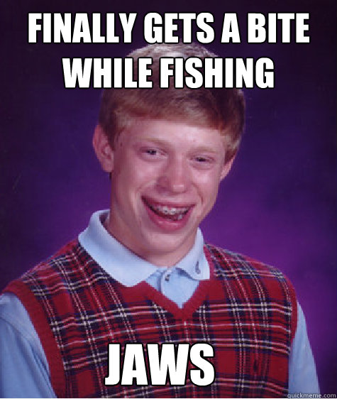 finally gets a bite while fishing jaws  Bad Luck Brian