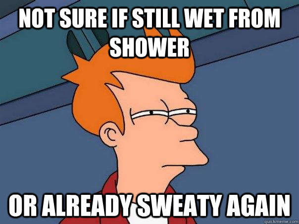 Not sure if still wet from shower or already sweaty again  Futurama Fry