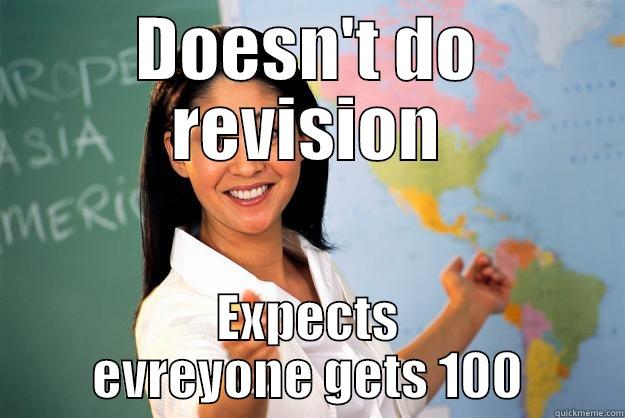 DOESN'T DO REVISION EXPECTS EVREYONE GETS 100 Unhelpful High School Teacher