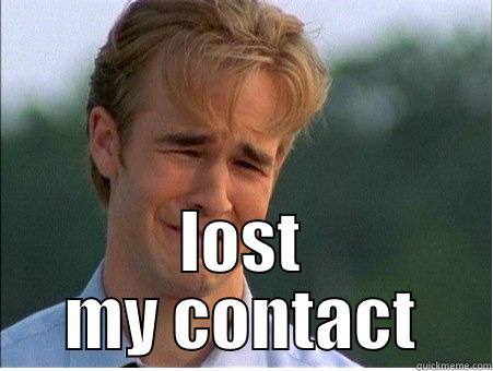  LOST MY CONTACT 1990s Problems