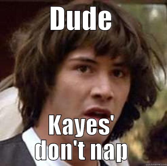 DUDE KAYES' DON'T NAP conspiracy keanu