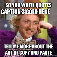 so you write quotes on facebook? tell me more about the art of copy and paste Caption 3 goes here  