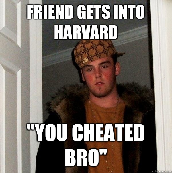 Friend gets into Harvard  