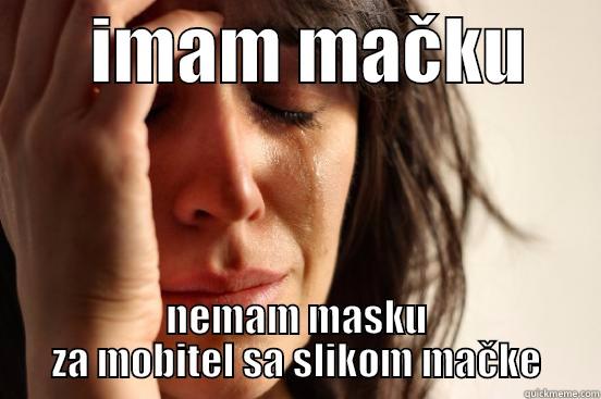 -.-  -       IMAM MAČKU      NEMAM MASKU ZA MOBITEL SA SLIKOM MAČKE First World Problems