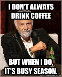 I don't always drink coffee But when I do, it's busy season.  Dos Equis Guy Chooses Charmander