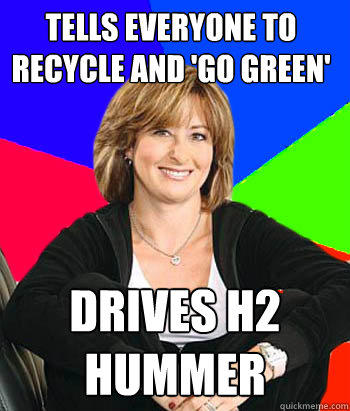 tells everyone to recycle and 'go green' drives h2 hummer - tells everyone to recycle and 'go green' drives h2 hummer  Sheltering Suburban Mom