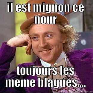 IL EST MIGNON CE NOUR TOUJOURS LES MEME BLAGUES.... Condescending Wonka