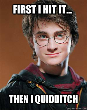 First I hit it... Then I quidditch - First I hit it... Then I quidditch  Misc