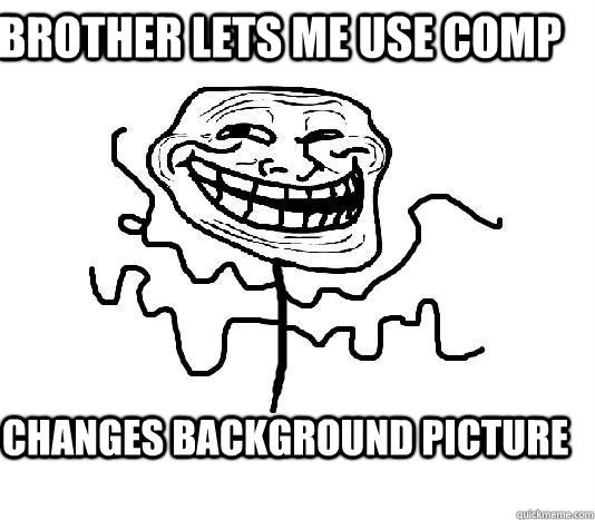 Brother lets me use comp changes background picture  SLENDER MAN TROLL