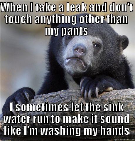 God will forgive me - WHEN I TAKE A LEAK AND DON'T TOUCH ANYTHING OTHER THAN MY PANTS I SOMETIMES LET THE SINK WATER RUN TO MAKE IT SOUND LIKE I'M WASHING MY HANDS Confession Bear