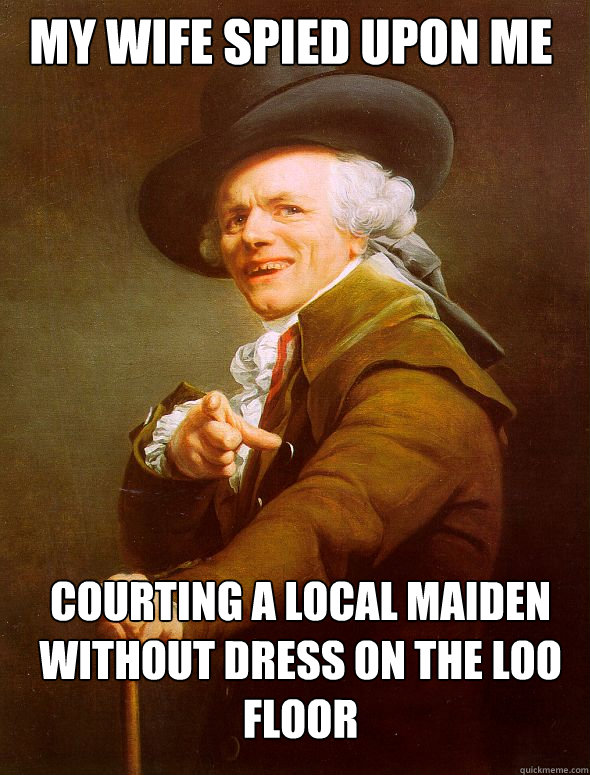 My wife spied upon me  courting a local maiden without dress on the loo floor  Joseph Ducreux