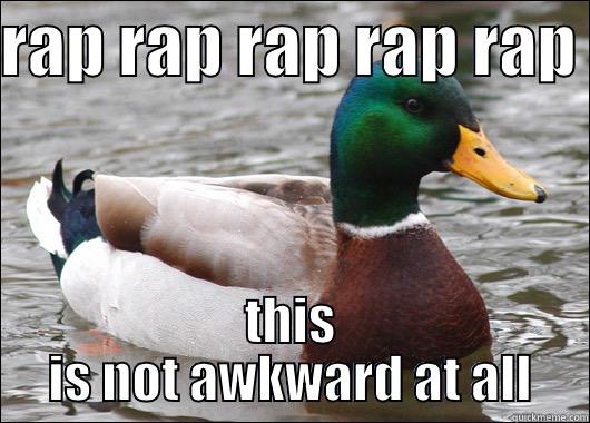 it's not awkward - RAP RAP RAP RAP RAP  THIS IS NOT AWKWARD AT ALL Actual Advice Mallard