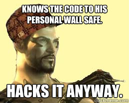 Knows the code to his personal wall safe. Hacks it anyway.  