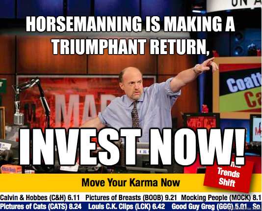 horsemanning is making a triumphant return, Invest now!  Mad Karma with Jim Cramer