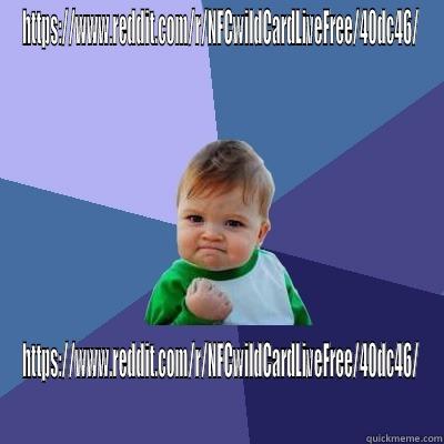 HTTPS://WWW.REDDIT.COM/R/NFCWILDCARDLIVEFREE/40DC46/ HTTPS://WWW.REDDIT.COM/R/NFCWILDCARDLIVEFREE/40DC46/ Success Kid