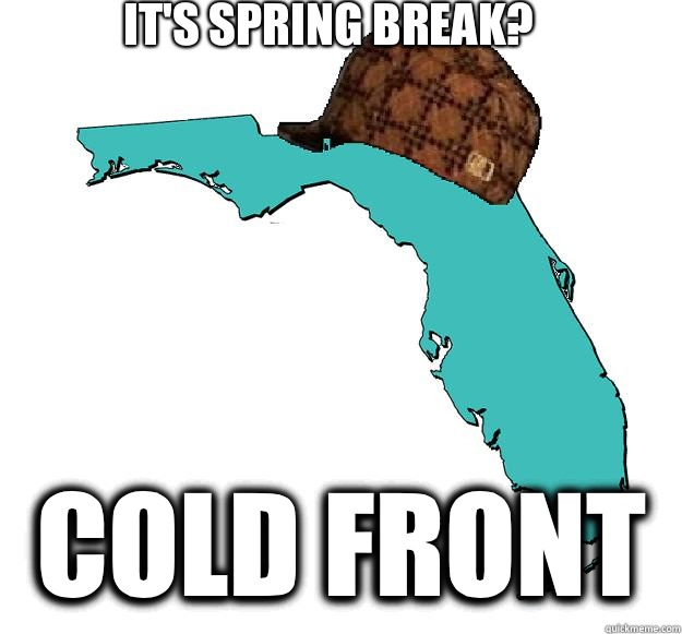 It's Spring Break? Cold Front  