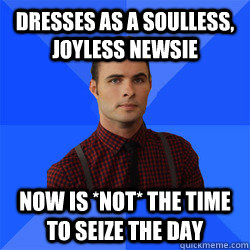 Dresses as a soulless, joyless Newsie Now is *NOT* the time to Seize the Day  Socially Awkward Darcy