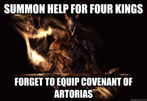 Summon help for four kings forget to equip covenant of artorias  Dark Souls Meme