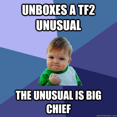 unboxes a tf2 unusual the unusual is big chief  Success Kid