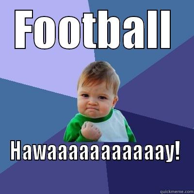 football is back - FOOTBALL HAWAAAAAAAAAAAY! Success Kid
