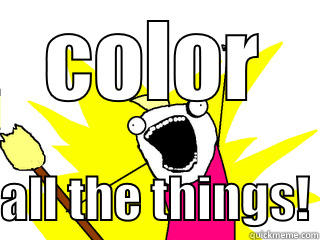 COLOR  ALL THE THINGS! All The Things