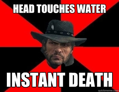 Head touches water INSTANT DEATH  John Marston