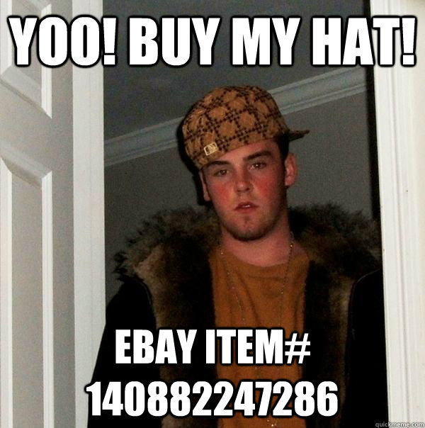 Yoo! Buy My Hat! Ebay Item# 140882247286  Scumbag Steve