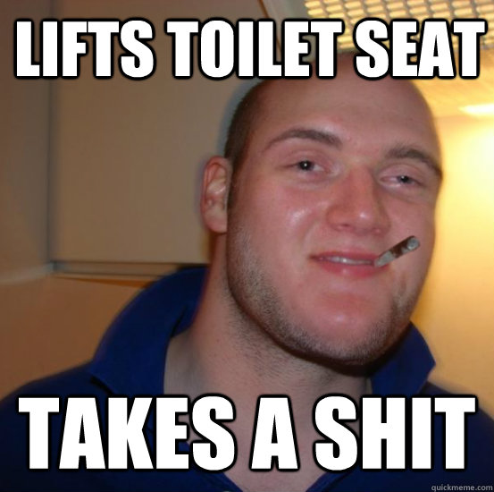 Lifts toilet seat takes a shit - Lifts toilet seat takes a shit  Good 10 Guy Greg