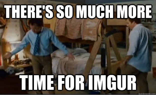 There's so much more  time for imgur  Stepbrothers Activities