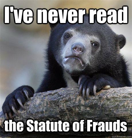 I've never read the Statute of Frauds  Confession Bear