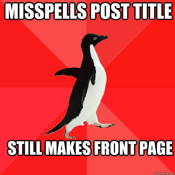 Misspells post title Still makes front page  Socially Awesome Penguin