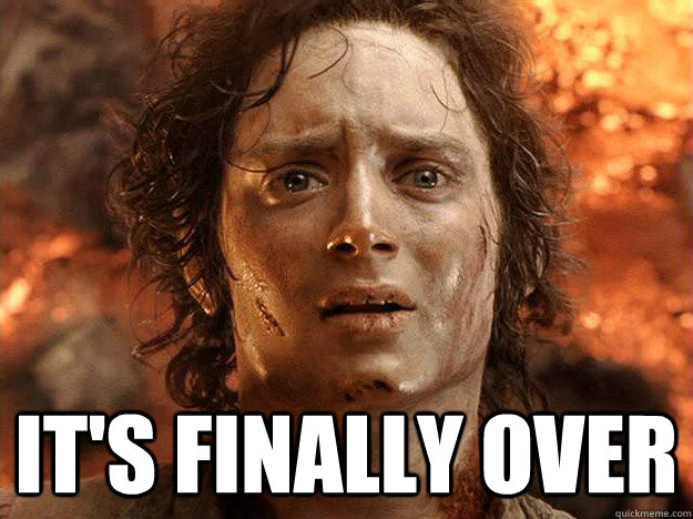  it's finally over -  it's finally over  Finished Frodo