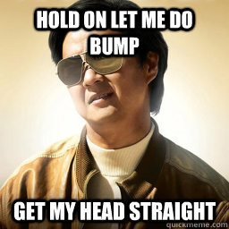 hold on let me do bump get my head straight  Mr Chow