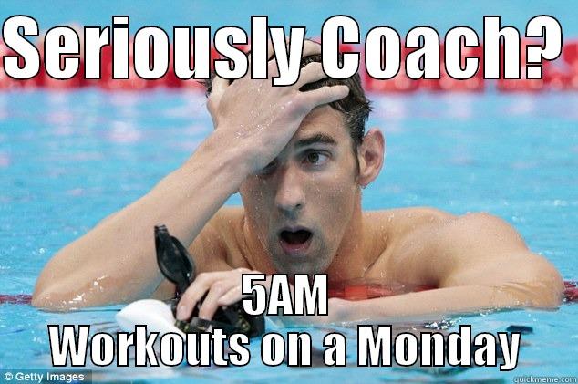 SERIOUSLY COACH?  5AM WORKOUTS ON A MONDAY Misc