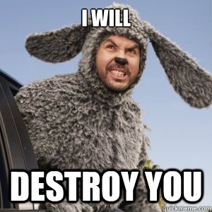 I will destroy you - I will destroy you  Angry Wilfred