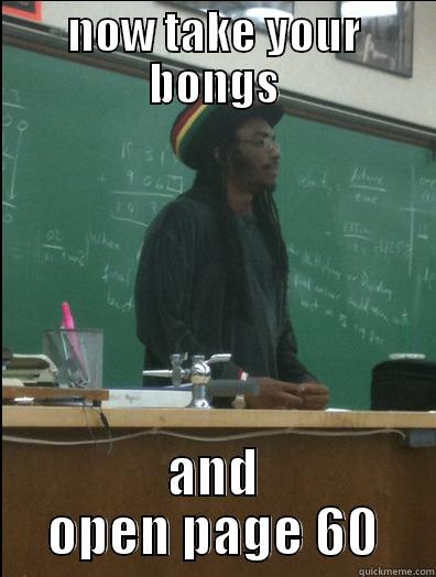 NOW TAKE YOUR BONGS AND OPEN PAGE 60 Rasta Science Teacher