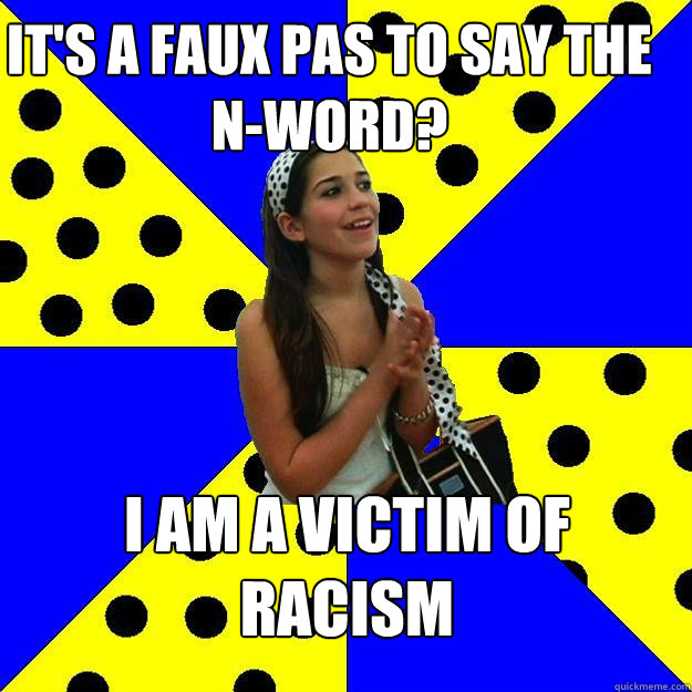 It's a faux pas to say the n-word? I am a victim of racism  Sheltered Suburban Kid