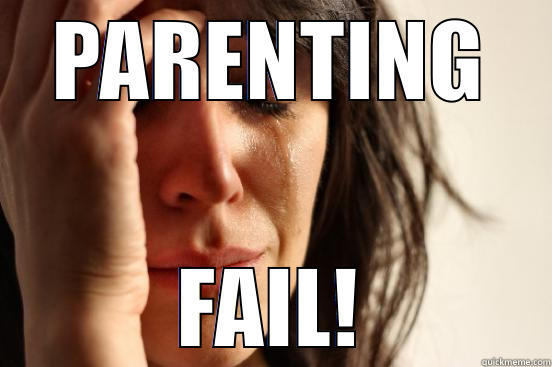 EPIC parenting fail - PARENTING FAIL! First World Problems