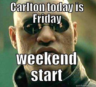 CARLTON TODAY IS FRIDAY WEEKEND START Matrix Morpheus