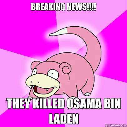 BREAKING NEWS!!!! They Killed Osama bin laden   Slowpoke