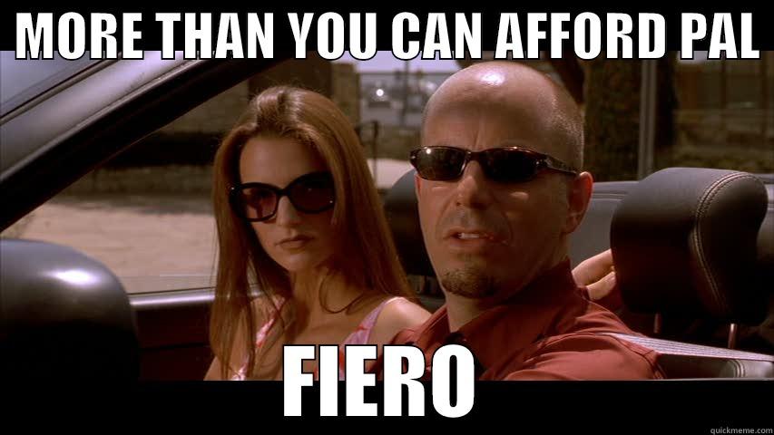  MORE THAN YOU CAN AFFORD PAL  FIERO Misc