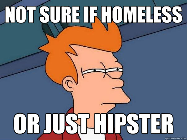 not sure if homeless or just hipster - not sure if homeless or just hipster  Futurama Fry