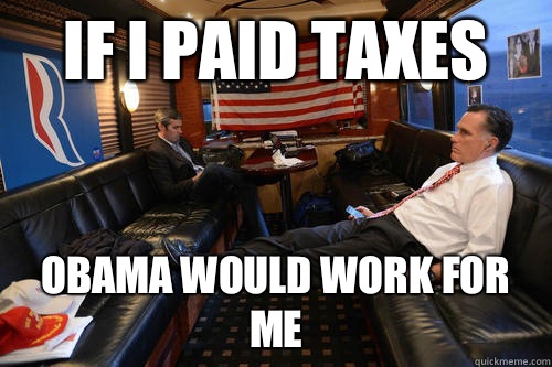 If I paid taxes Obama would work for me  Sudden Realization Romney