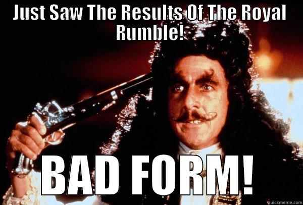 JUST SAW THE RESULTS OF THE ROYAL RUMBLE! BAD FORM! Misc