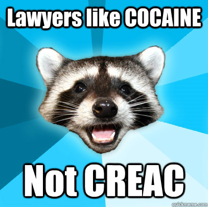 Lawyers like COCAINE Not CREAC  Lame Pun Coon