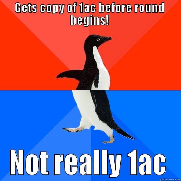 GETS COPY OF 1AC BEFORE ROUND BEGINS! NOT REALLY 1AC Socially Awesome Awkward Penguin