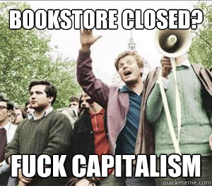 Bookstore closed? fuck capitalism  