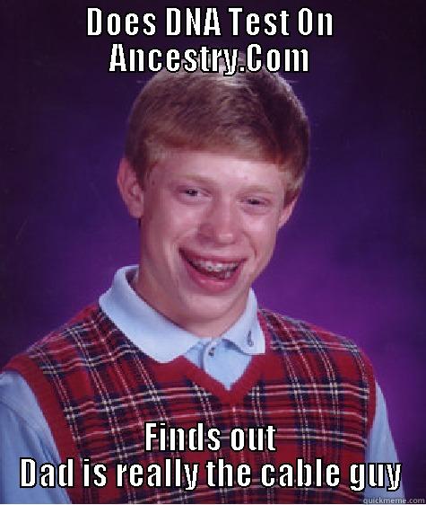 Ancestry  - DOES DNA TEST ON ANCESTRY.COM FINDS OUT DAD IS REALLY THE CABLE GUY Bad Luck Brian