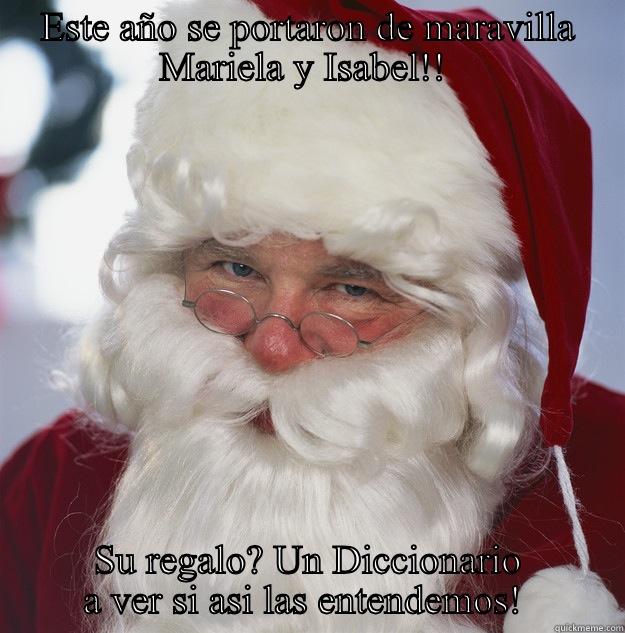 ESTE AÑO SE PORTARON DE MARAVILLA MARIELA Y ISABEL!!  SU REGALO? UN DICCIONARIO A VER SI ASI LAS ENTENDEMOS!  Scumbag Santa