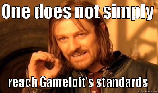 ONE DOES NOT SIMPLY  REACH GAMELOFT'S STANDARDS Boromir